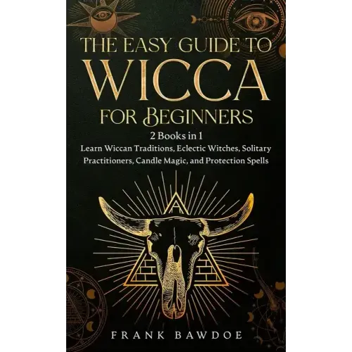 The Easy Guide to Wicca for Beginners: 2 Books in 1 - Learn Wiccan Traditions, Eclectic Witches, Solitary Practitioners, Candle Magic, and Protection