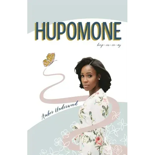 Hupomone: The Journey of a Young Woman Forsaking Stereotypes & Defying Odds to Become Who God Called Her to Be