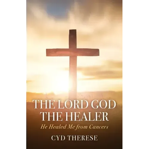 The Lord God the Healer: He Healed Me from Cancers