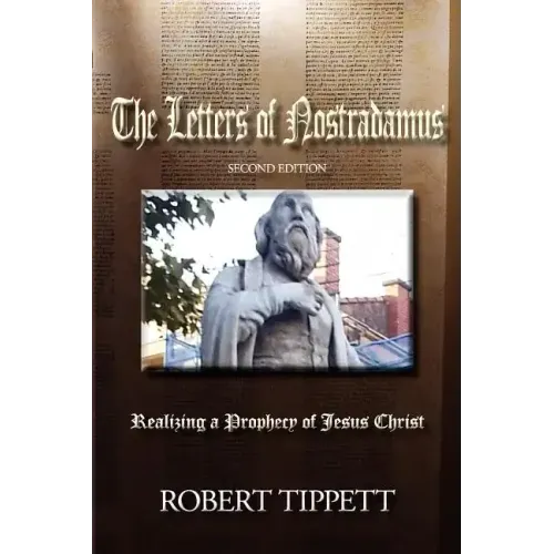 The Letters of Nostradamus: Realizing a Prophecy of Jesus Christ (Second Edition