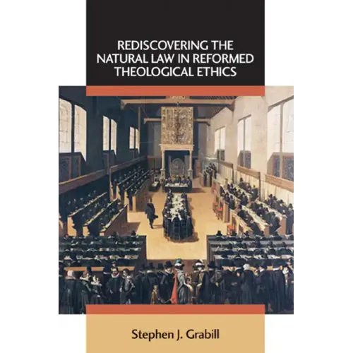 Rediscovering the Natural Law in Reformed Theological Ethics
