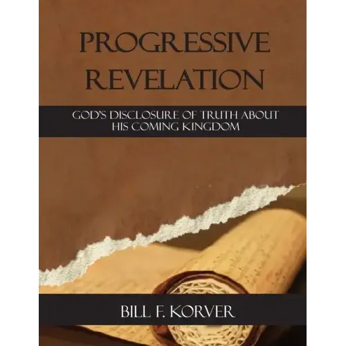 Progressive Revelation: God's disclosure of truth about His coming kingdom