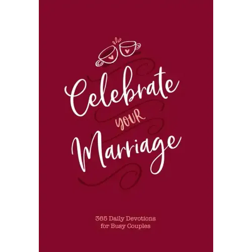 Celebrate Your Marriage: 365 Daily Devotions for Busy Couples