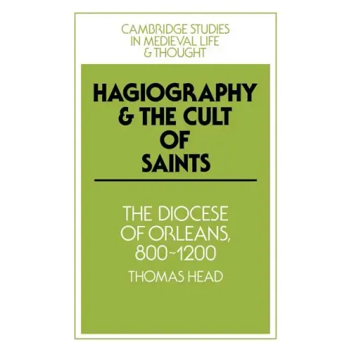 Hagiography and the Cult of Saints: The Diocese of Orleans, 800 1200