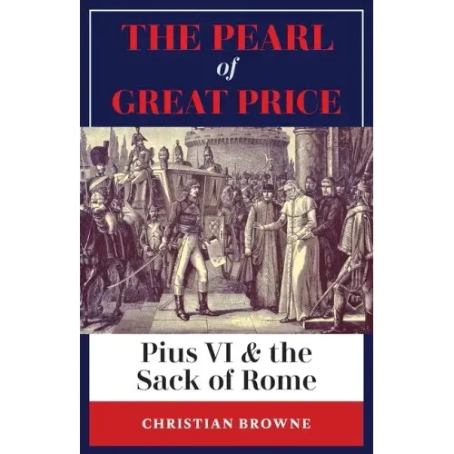 The Pearl of Great Price: Pius VI & the Sack of Rome
