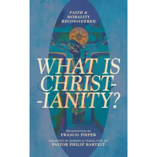What Is Christianity?: Faith & Morality Reconsidered