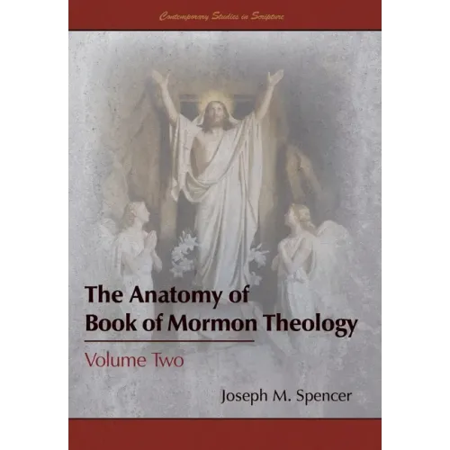The Anatomy of Book of Mormon Theology: Volume Two