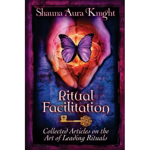 Ritual Facilitation: Collected Articles on the Art of Leading Rituals