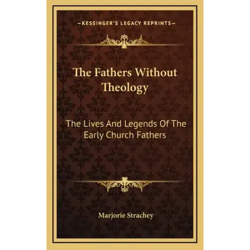 The Fathers Without Theology: The Lives And Legends Of The Early Church Fathers