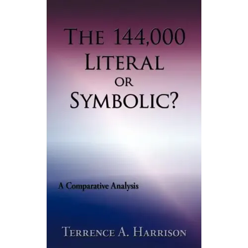 The 144,000 Literal or Symbolic?: A Comparative Analysis