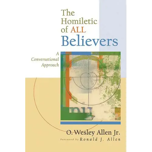 The Homiletic of All Believers: A Conversational Approach to Proclamation and Preaching