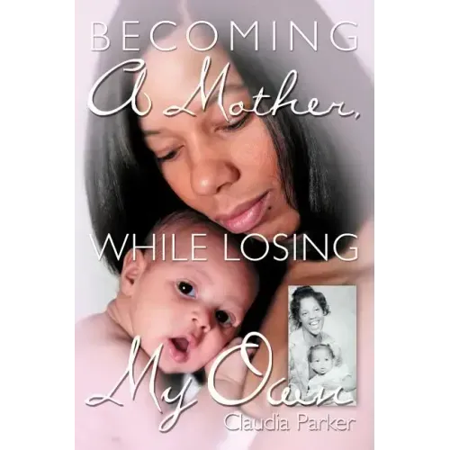Becoming a Mother, While Losing My Own