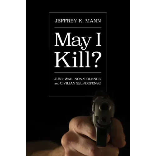 May I Kill?: Just War, Non-Violence, and Civilian Self-Defense