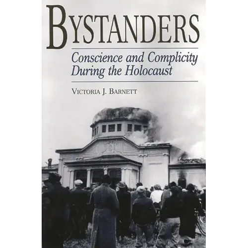 Bystanders: Conscience and Complicity During the Holocaust