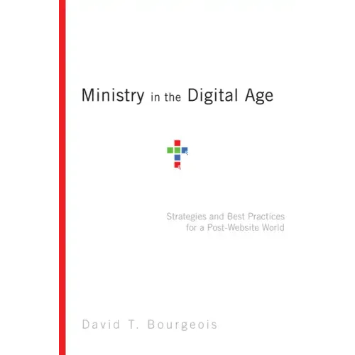 Ministry in the Digital Age: Strategies and Best Practices for a Post-Website World