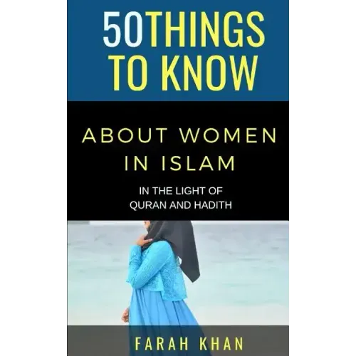 50 Things to Know about Women in Islam: In the Light of Quran and Hadith