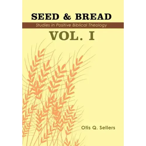 Seed & Bread Vol. I: One Hundred Studies in Positive Biblical Theology