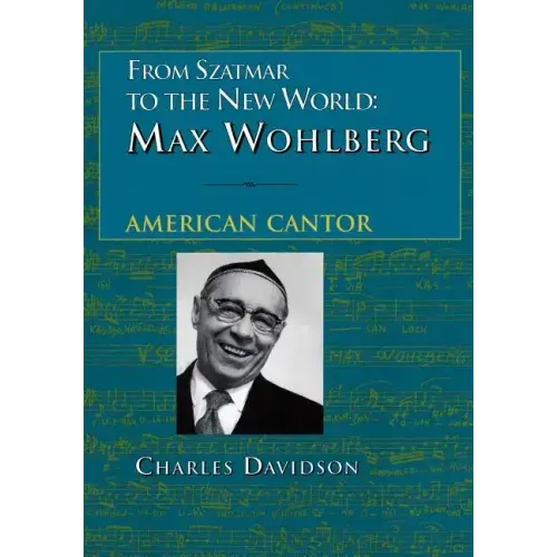 From Szatmar to the New World: Max Wohlberg, American Cantor