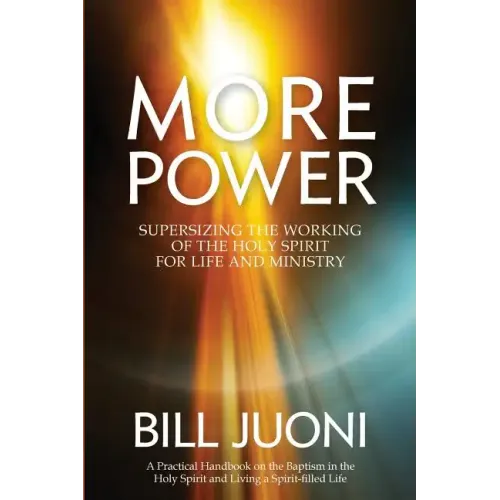 More Power: Supersizing the Working of the Holy Spirit for Life and Ministry