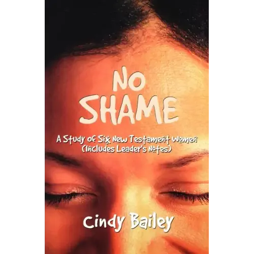 No Shame: A Study Of Six New Testament Women (Includes Leader's Notes)