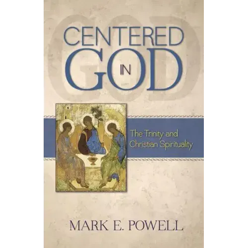 Centered in God: The Trinity and Christian Spirituality
