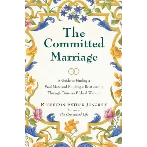 The Committed Marriage: A Guide to Finding a Soul Mate and Building a Relationship Through Timeless Biblical Wisdom