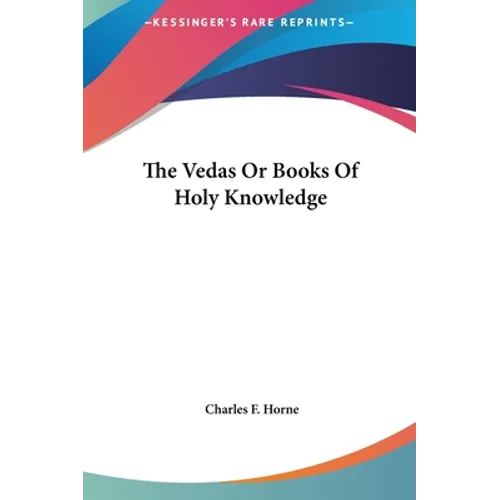 The Vedas Or Books Of Holy Knowledge