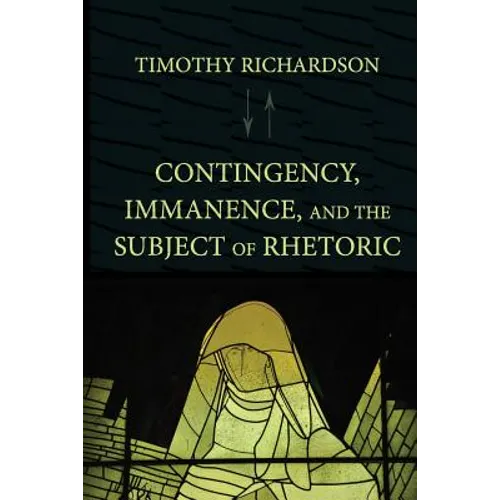 Contingency, Immanence, and the Subject of Rhetoric