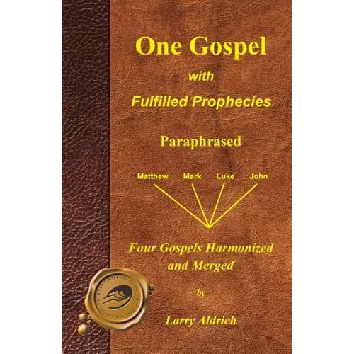 One Gospel with Fulfilled Prophecies: Paraphrased Four Gospels Harmonized and Merged