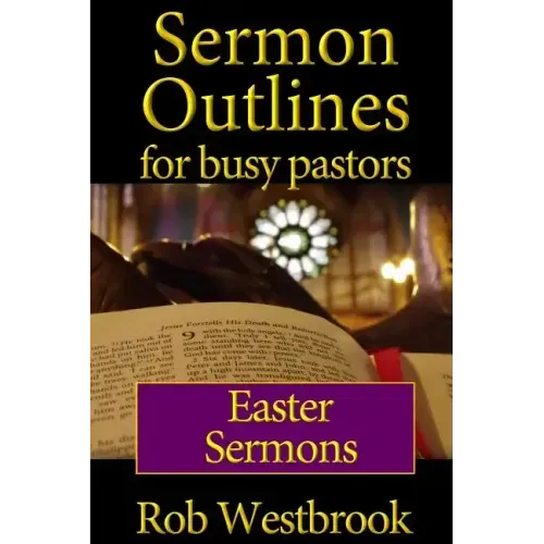 Sermon Outlines for Busy Pastors: Easter Sermons