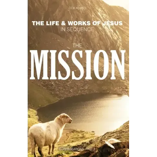 The Mission: The Life & Works of Jesus in Sequence - Part 2