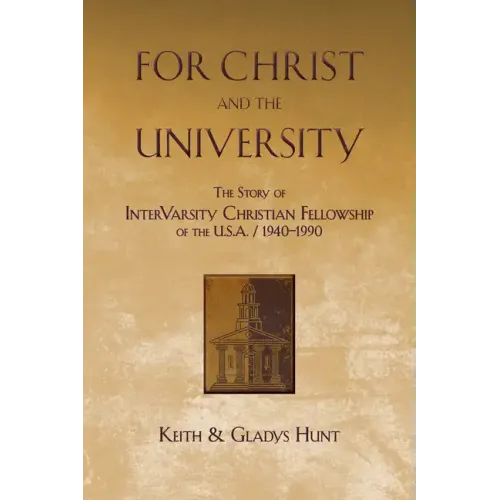 For Christ and the University: The Story of Intervarsity Christian Fellowship of the USA - 1940-1990