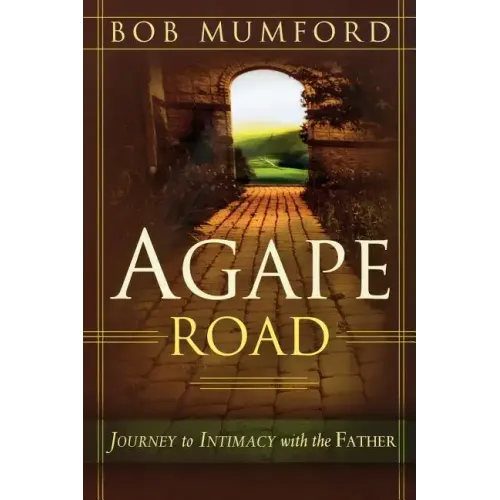 Agape Road: Journey to Intimacy with the Father