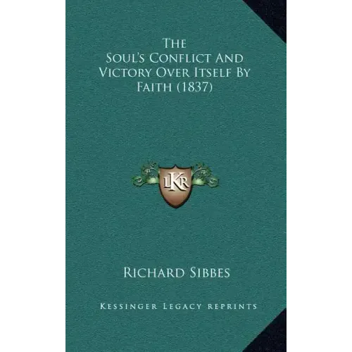 The Soul's Conflict And Victory Over Itself By Faith (1837)