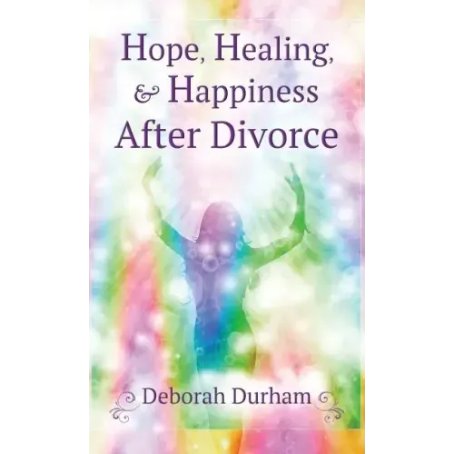 Hope, Healing, & Happiness After Divorce