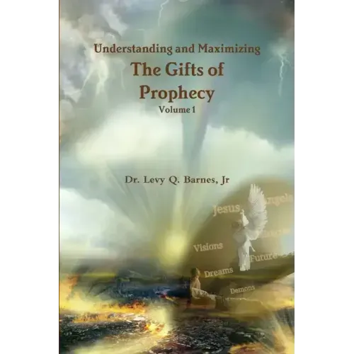 Understanding and Maximizing The Gifts of Prophecy Vol. 1