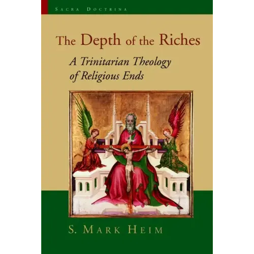The Depth of the Riches: A Trinitarian Theology of Religious Ends