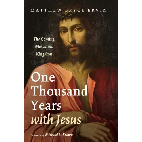 One Thousand Years with Jesus: The Coming Messianic Kingdom