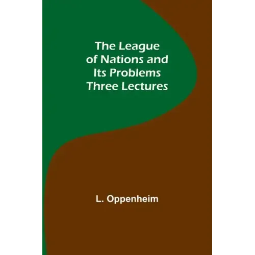 The League of Nations and Its Problems: Three Lectures