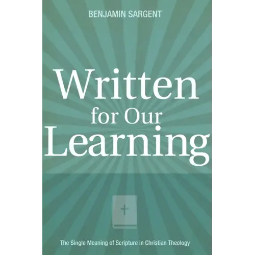 Written for Our Learning: The Single Meaning of Scripture in Christian Theology