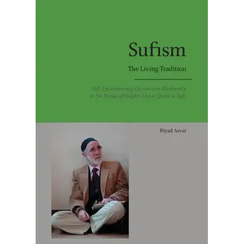 Sufism - The Living Tradition: Sufi Epistemology Encounters Modernity in the Tariqa of Shaykh 'Abd al-Qadir al-Sufi