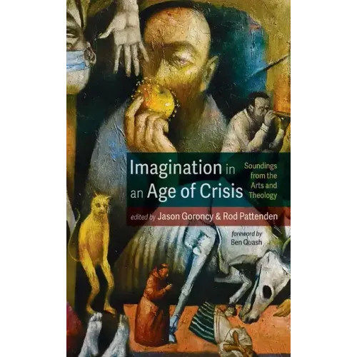 Imagination in an Age of Crisis: Soundings from the Arts and Theology