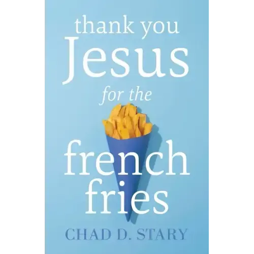 Thank You Jesus For The French Fries