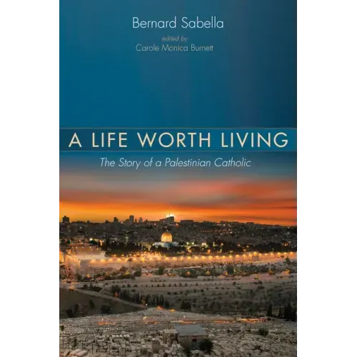 A Life Worth Living: The Story of a Palestinian Catholic