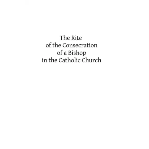 The Rite of the Consecration of a Bishop in the Catholic Church