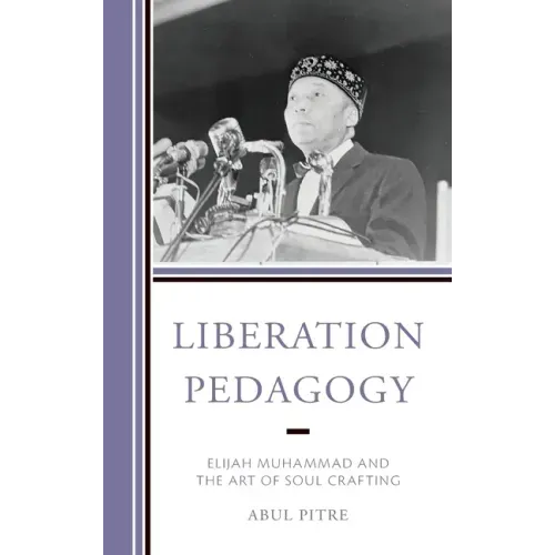 Liberation Pedagogy: Elijah Muhammad and the Art of Soul Crafting