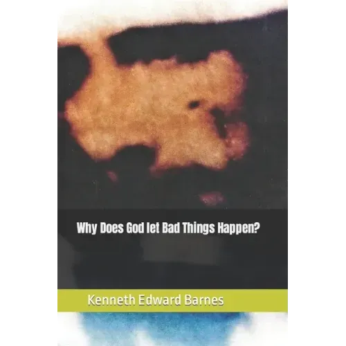 Why does God let bad things Happen?