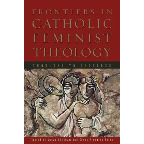 Frontiers in Catholic Feminist Theology: Shoulder to Shoulder