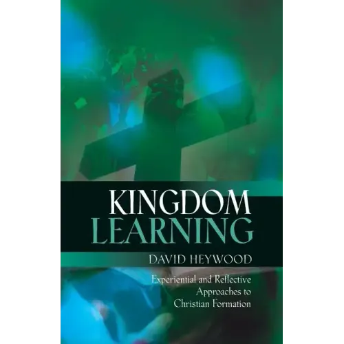 Kingdom Learning: Experiential and Reflective Approaches to Christian Formation and Discipleship