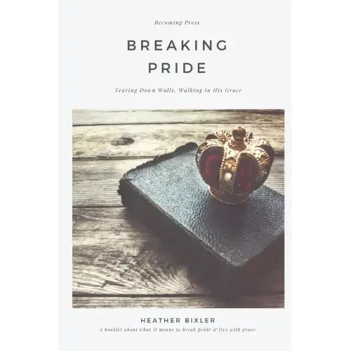 Breaking Pride - Tearing Down Walls, Walking in His Grace